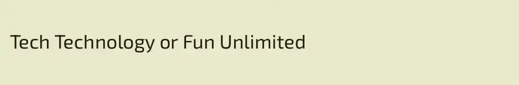 Tech Technology or Fun Unlimited
